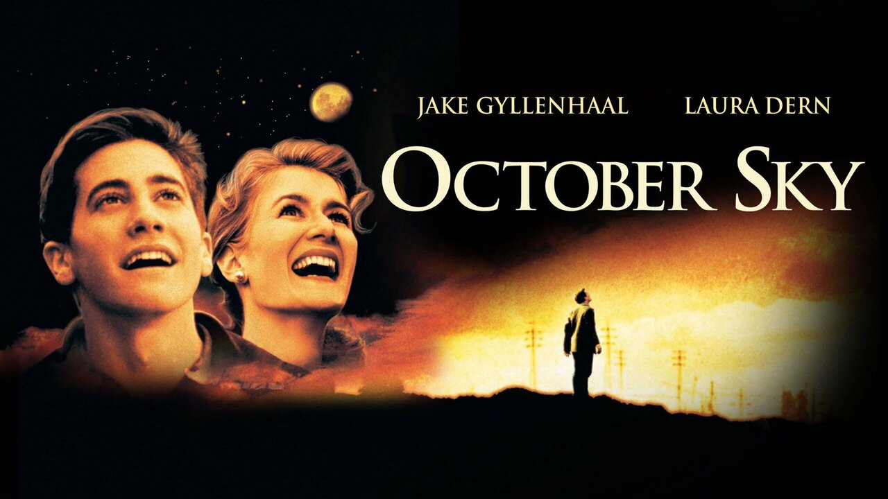 Directed by Joe Johnston, Screenplay by Lewis Colick, Based on "October Sky" by Homer Hickam, Produced by Charles Gordon, and Larry J. Franco, Starring: Jake Gyllenhaal, Chris Cooper, Chris Owen, Laura Dern, with Cinematography by Fred Murphy, and Edited by Robert Dalva, with Music by Mark Isham, and Distributed by Universal Pictures (1999)